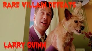 Rare Villain Defeats: Larry Quinn