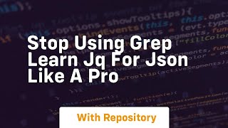 Stop using grep learn jq for json like a pro
