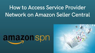 Amazon SPN | How to Access Service Provider Network on Amazon Seller Central.