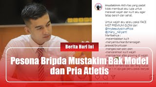 Pesona Bripda Mustakim Bak Model Dan Pria Atletis