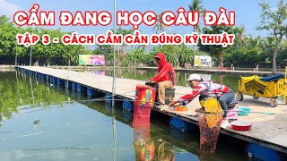 Cẩm Đang học câu đài - Tập 3 - Cách cầm cần đúng kỹ thuật