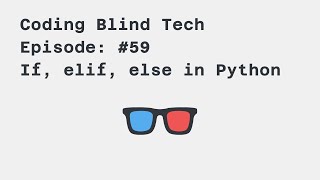 Episode #59: #Python if, elif and else conditions while using #NVDA #ScreenReader #Blind #LowVision