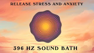 396 Hz | Sound Bath | Release Stress and Anxiety | 20 Minutes