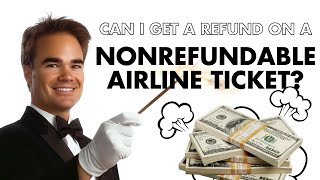 Can I Get A Refund On A Nonrefundable Airline Ticket?