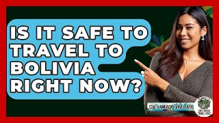 Is It Safe To Travel To Bolivia Right Now? - South America Travel Pros