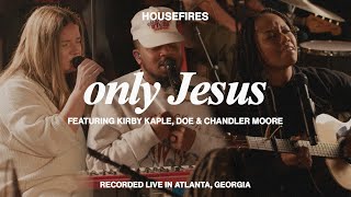 Only Jesus feat. Kirby Kaple, Chandler Moore & DOE | Housefires (Official Music Video)