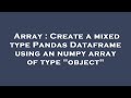 Array : Create a mixed type Pandas Dataframe using an numpy array of type 