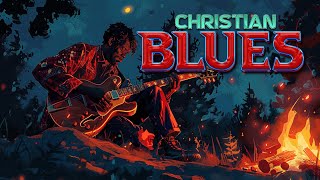 Best of the Best of Christian Blues 🎵 Deep Melodies for the Soul