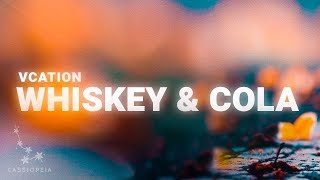 VCATION - Whiskey & Cola (ft. KLEI) (Lyrics)