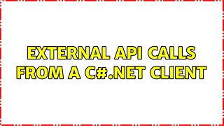 External API calls from a C#.NET client (2 Solutions!!)