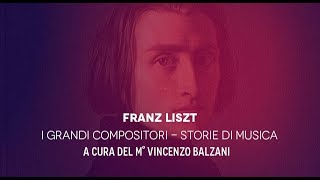 Liszt - I grandi compositori. Storie di musica - a cura del Maestro Vincenzo Balzani