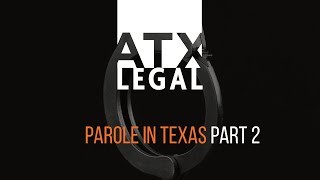 How do I get the best chance of release on parole in Texas? Parole series part 2