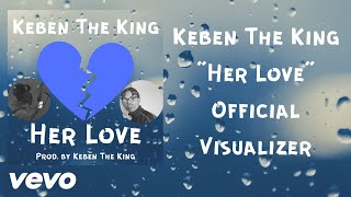 Keben The King "Her Love" Official Visualizer