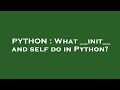 PYTHON : What __init__ and self do in Python?