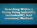 String Using indexOf(), lastIndexOf() And contains() Methods