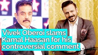 Vivek Oberoi slams Kamal Haasan for his Controversial Comment