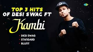 Top 3 Hits Ft Kambi | Desi Swag | Standard | Blunt | Kambi Rajpuria | Hit Vibes Audio Jukebox