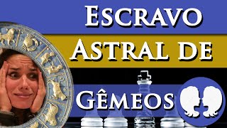 ESCRAVO ASTRAL DE GÊMEOS - GÊMEOS É ESCRAVO ASTRAL DE QUAL SIGNO?