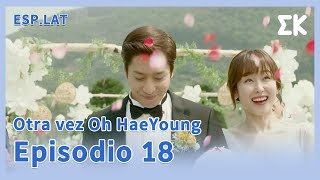 [ESP.LAT | COMPLETO] CAP.18 | Otra Vez Oh HaeYoung