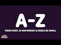 Vigro Deep, DJ Maphorisa & Kabza De Small - A-Z (Yashi Moto) (Lyrics) feat. Woza Sjax...