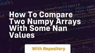 how to compare two numpy arrays with some nan values