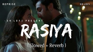 Rasiya Reprise - Lofi (Slowed + Reverb) | Arijit Singh | SR Lofi