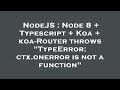 NodeJS : Node 8 + Typescript + Koa + koa-Router throws 