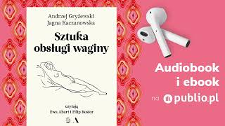 Sztuka obsługi waginy. Andrzej Gryżewski, Jagna Kaczanowska. Audiobook PL [Poradnik]