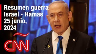 Resumen en video de la guerra Israel - Hamas: noticias del 25 de junio de 2024