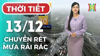 Dự báo thời tiết Hà Nội hôm nay 13/12 | Hà Nội sẽ thay đổi rõ rệt khi thời tiết chuyển mưa rét