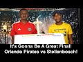 It's Gonna Be A Great Final! | Orlando Pirates vs Stellenbosch | MTN 8