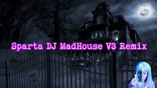 [REUPLOAD] Sparta DJ MadHouse V3 Remix (Remastered)