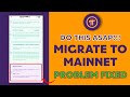 How to Solve the Migrate to mainnet Problem UPDATED!!! | Please Do this Fast!