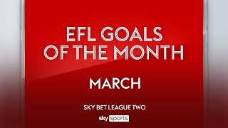 Sky Bet League Two Goal of the Month: March 2024