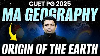 CUET PG 2025 | MA GEOGRAPHY | ORIGIN OF THE EARTH | Geography