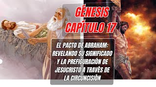 Génesis Capítulo 17 👉 50: El Pacto De Abraham Revelando Su Significado Y Prefiguración De Jesucristo