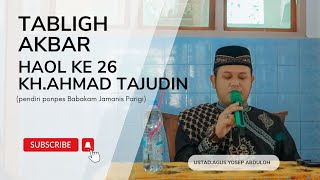 Tabligh Akbar HAOL KE 26,(KH.AHMAD TAJUDIN) Pendiri Ponpes Babakan Jamanis Parigi