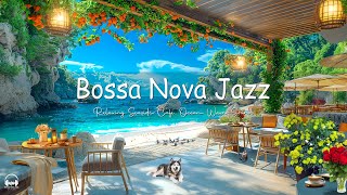Positive Jazz at Seaside Coffee Shop Ambience with Bossa Nova Music & Crashing Waves for Relaxation