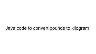 java code to convert pounds to kilograms