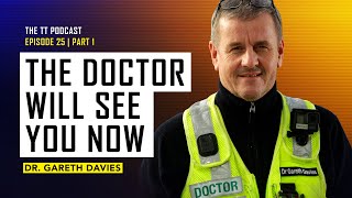 Dr Gareth Davies: The Doctor Will See You Now | The TT Podcast | E25.1