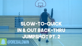 Slow-to-Quick In & Out Back-Thru Jumpshot Pt. 2 | Dre Baldwin