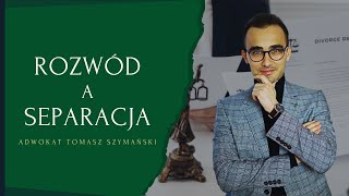 ROZWÓD A SEPARACJA - adwokat radzi