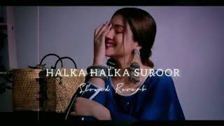 Halka Halka Suroor  slowed and reverb  lofi music   Halka Halka Suroor 1 Hour | Loop