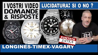 Citizen, Longines, Vagary, Timex... lucidare un orologio?