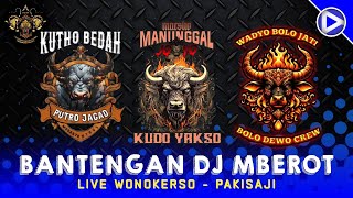 BANTENGAN DJ MBEROT‼️MAESHO MANUNGGAL JOYO - WADYO BOLO JATI - PUTRO JAGAD KUTHO BEDAH | Wonokerso