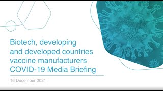 Biotech, Developing & Developed Countries Vaccine Manufacturers COVID-19 Press Briefing - 16 Dec 21