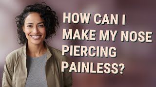 How can I make my nose piercing painless?