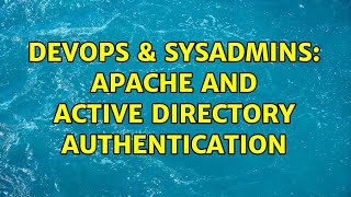 DevOps & SysAdmins: Apache and Active Directory authentication