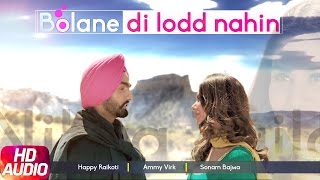 Bolane Di Lodd Nahin (Full Audio Song) | Nikka Zaildar | Happy Raikoti | Ammy Virk | Sonam Bajwa