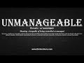 how to pronounce unmanageable with meaning phonetic synonyms and sentence examples